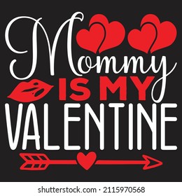 Mommy Is My Valentine - Valentine's Day SVG And T-shirt Design, vector File.
