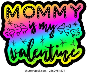 mommy is my valentine valentines day colorful bright rainbow graphic design