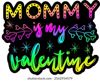 mommy is my valentine valentines day colorful bright rainbow graphic design