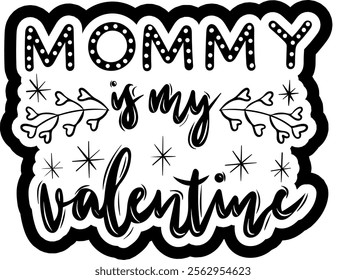 mommy is my valentine valentines day black vector graphic design and cut file