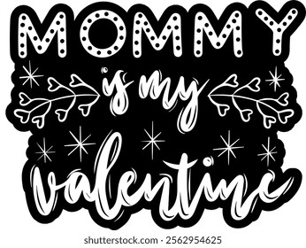 mommy is my valentine valentines day black vector graphic design and cut file