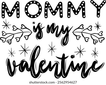 mommy is my valentine valentines day black vector graphic design and cut file