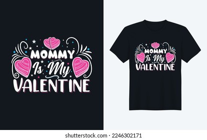 Mommy Is My Valentine, Valentine's T Shirt Design Vector,
valentine t shirt, valentine day t-shirt design, mug design, pillow design