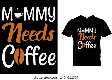 Mommy needs coffee -Coffee Lover T-Shirt