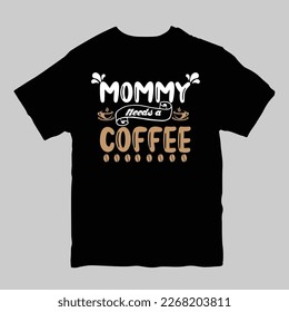 Mommy needs a coffee t-shirt design. Mother's Day t-Shirt, Coffee lover t-shirt design.