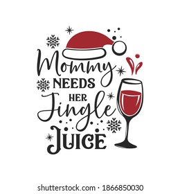 Mommy needs her Jingle juice inspirational slogan inscription. Vector Christmas quotes. Illustration for prints on t-shirts and bags, posters, cards. Isolated on white background.