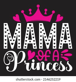 Mommy Of A Princess - Mom-Mother's Day T-shirt And SVG Design, Vector File, can you download.