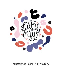Mommy quote - Baby days - hand  lettering vector set.Baby Nursery and Bedroom poster. Calligraphy Quote for your designs: 
apparel,t shirts,bags,posters,merch, fabric, wall design. 