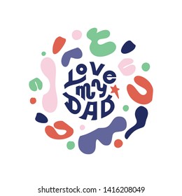 Mommy quote - Love Dad - hand  lettering vector set.Baby Nursery and Bedroom poster. Calligraphy Quote for your designs: 
apparel,t shirts,bags,posters,merch, fabric, wall design. 
