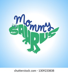Mommy Saurus - Cute dinosaur character for T-Shirts, Hoodie, Tank. Vector illustration lettering typography text for clothes. Inspirational quote card, invitation, banner. Kids calligraphy background.