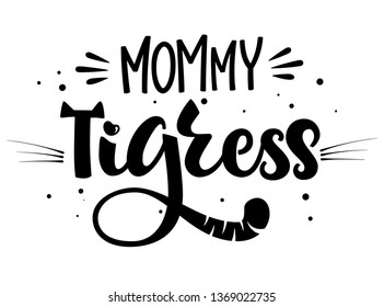 Mommy Tigress isolated black'n'white hand draw calligraphyc script lettering whith dots, splashes and whiskers decore. Design for cards, t-shirts, banners, baby shower prints.