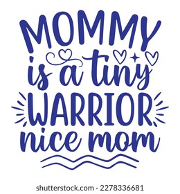 Mommy is a tiny warrior nice mom, Mother's day shirt print template,  typography design for mom mommy mama daughter grandma girl women aunt mom life child best mom adorable shirt