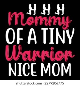 Mommy of a tiny warrior nice mom, Mother's day shirt print template,  typography design for mom mommy mama daughter grandma girl women aunt mom life child best mom adorable shirt