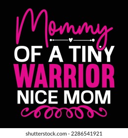 Mommy of a tiny warrior nice mom, Mother's day t shirt print template,  typography design for mom mommy mama daughter grandma girl women aunt mom life child best mom adorable shirt