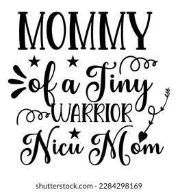 Mommy Of A Tiny Warrior Nicu Mom, Mother's Day typography t-shirt design. Hand lettering illustration for your design. celebration in calligraphy text