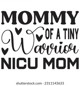 Mommy of a tiny warrior nicu mom, Svg t-shirt design and vector file. svg