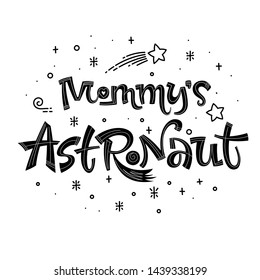 Mommy's Astronaut quote. Simple black color baby shower hand drawn lettering logo phrase. Vector grotesque script style text. Doodle space theme decore