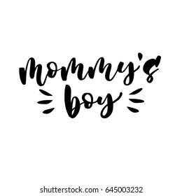 Mommy's boy. Hand lettering quotes to print on babies clothes, nursery decorations (bags, posters, invitations, cards, pillows, etc.). Vector illustration. Photo overlay.