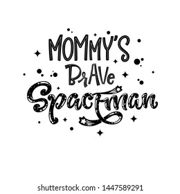Mommy's Brave Spaceman quote. Baby shower, kids theme hand drawn lettering logo phrase. Vector grotesque script style, calligraphic style text. Doodle space theme decore