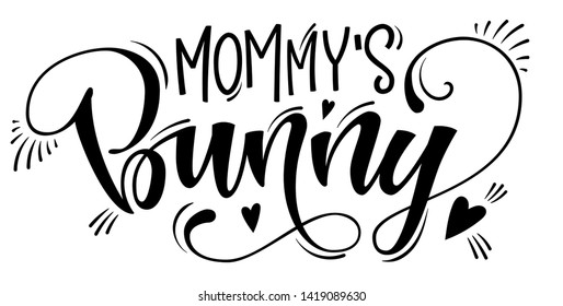 Mommy's Bunny quote. Isolated black and white hand draw calligraphy script 