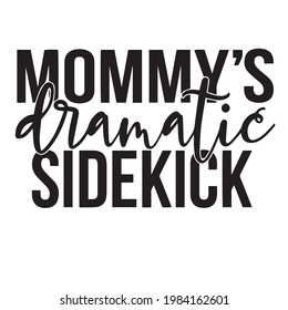 mommy's dramatic sidekick background inspirational positive quotes, motivational, typography, lettering design