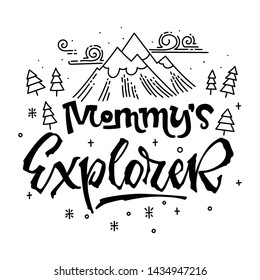Mommy's Explorer quote. Simple baby shower hand drawn lettering vector logo phrase. Script style text. Doodle pines, mountains, clouds, stars adn bubbles. 
