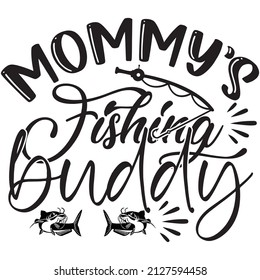 mommy's fishing  buddy t-shirt design ,vector file.