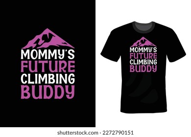 Mommy's Future Climbing Buddy. Climbing T shirt design, vintage, typography