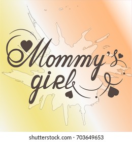 Mommy's girl. Hand lettering to print on babies clothes, nursery decorations (bags, posters, invitations, cards, pillows, etc.). Vector illustration with hearts. EPS 10