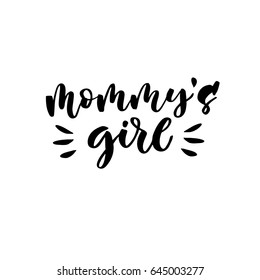 Mommy's girl. Hand lettering quotes to print on babies clothes, nursery decorations (bags, posters, invitations, cards, pillows, etc.). Vector illustration. Photo overlay.