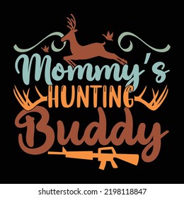 Mommy's Hunting Buddy, I Love My Hunting, Mother's Day Typography Design, Mom Life Tee Graphic
