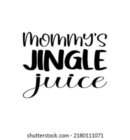 Mommy's Jingle Juice Letter Quote