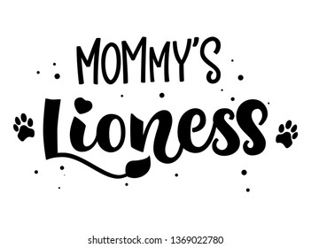 Mommy's Lioness isolated black'n'white hand draw calligraphyc script lettering whith dots, splashes tiger's footprints and whiskers decore. Design for cards, t-shirts, banners, baby shower prints.