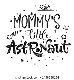 Mommy's Little Astronaut quote. Simple black color baby shower hand drawn lettering logo phrase. Vector grotesque script style text. Doodle space theme decore