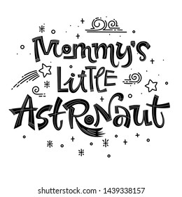 Mommy's Little Astronaut quote. Simple black color baby shower hand drawn lettering logo phrase. Vector grotesque script style text. Doodle space theme decore