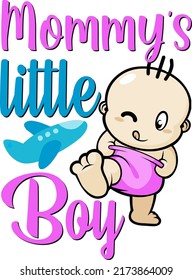 Mommy's Little Boy Baby Funny t shirt and mug design vector illustration