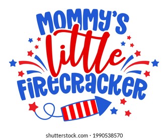 Mommy's little firecracker - Happy Independence Day July 4 lettering design illustration. Good for advertising, poster, announcement, invitation, party, greeting card, banner, gifts, printing press.