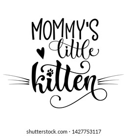 Mommy's little kitten quote. Baby shower hand drawn calligraphy style lettering phrase. Boho elements, whiskers, kitten foot print decor. Boy, girl card, poster, print, stiker, shirt design.