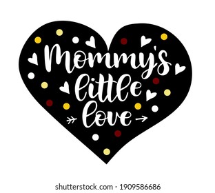 Mommy's little love quote. Hand drawn modern calligraphy baby shower lettering logo phrase. Card, prints, t-shirt, invitation, poster design. Valentines day baby template.