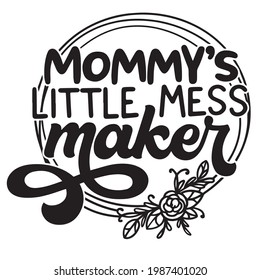 mommy's little mess maker logo inspirational positive quotes, motivational, typography, lettering design