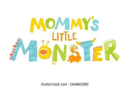 Mommy's little monster. Vector cartoon hand drawn letters. Cute kids phrase, for baby room, print on the wall, decoration of nursery interior, baby clothes and T-shirts.