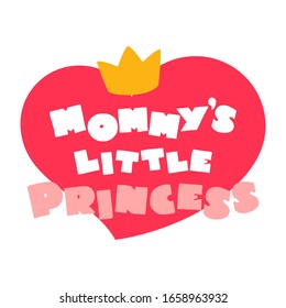 Mommy's Little Princess. Cute lettering in cartoon style decorated with a heart and a crown. Can be used for a baby shower invitation, greeting card or a girl  apparel print. Vector 8 EPS.