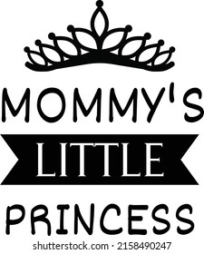 Mommy's little princess quote. Card, prints, t-shirt, onesies, poster design.