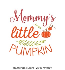 mommy's little pumpkin Fall SVG, Fall SVG Bundle, Autumn , Thanksgiving SVG, Fall SVG Designs, Autumn Bundle t-shirt design 