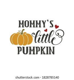 Mommy's little pumpkin inspirational slogan inscription. Vector thanksgiving quote. Illustration for prints on t-shirts and bags, posters, cards. Pumpkin season, Fall vector design.