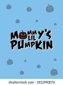 mommy's little pumpkin new funny Halloween massage for t shirt, social media post, poster