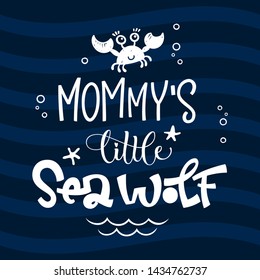 Mommy's little Sea Wolf quote. Simple white color baby shower hand drawn lettering vector logo phrase. Grotesque script style. Doodle crab, starfish, sea waves, bubbles design. 