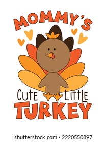 Mommy's little turkey - cute turkey bird. Good for baby clothes, T shirt print, poster, card, and other decoration for Thanksgiving.