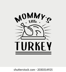 mommy's little turkey lettering, thanksgiving quotes for sign, greeting card, t shirt and much more