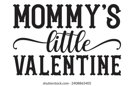 Mommy's Little Valentine - Lettering design for greeting banners, Mouse Pads, Prints, Cards and Posters, Mugs, Notebooks, Floor Pillows and T-shirt prints design.